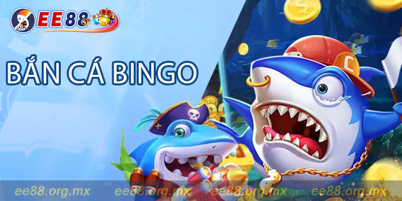 Bắn Cá Bingo - Game bắn cá siêu hot tại nhà cái EE88